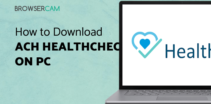 ACH HealthCheck for PC ACH HealthCheck for PC