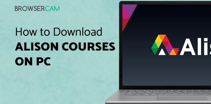 Alison Courses for PC - How to Install on Windows PC, Mac