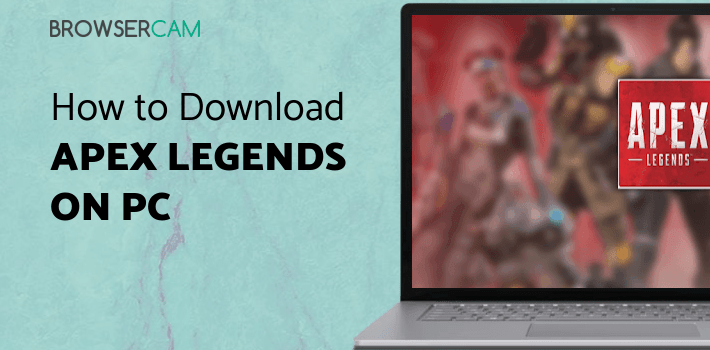 Apex Legends for PC - How to Install on Windows PC, Mac