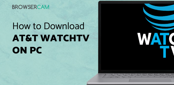 AT&T WatchTV for PC - How to Install on Windows PC, Mac