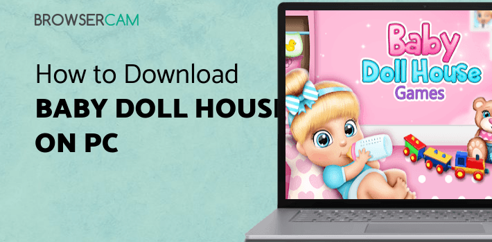 Baby Doll House Games for PC Baby Doll House Games for PC