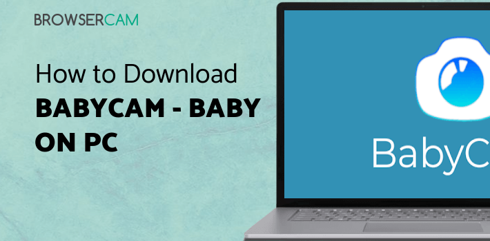 BabyCam - Baby Monitor Camera for PC BabyCam - Baby Monitor Camera for PC