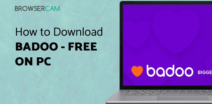 Badoo - Free Chat & Dating App for PC Badoo - Free Chat & Dating App for PC