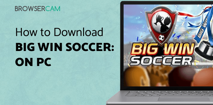 BIG WIN Soccer: World Football 18 for PC BIG WIN Soccer: World Football 18 for PC
