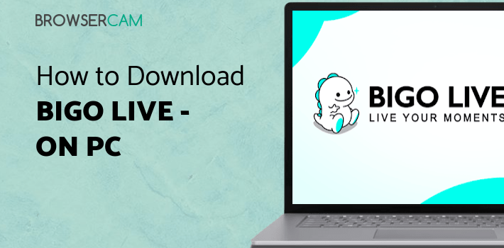 BIGO LIVE - Live Stream for PC BIGO LIVE - Live Stream for PC