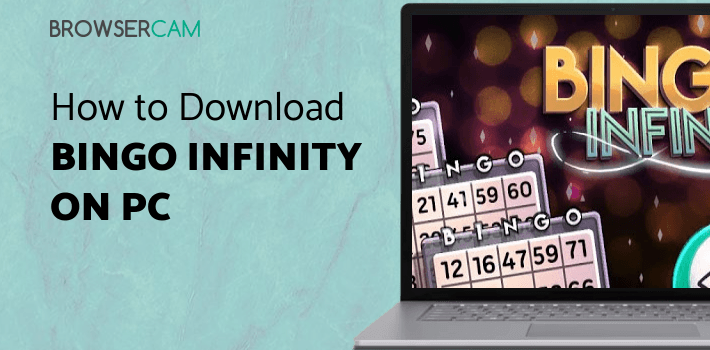 Bingo Infinity for PC - How to Install on Windows PC, Mac