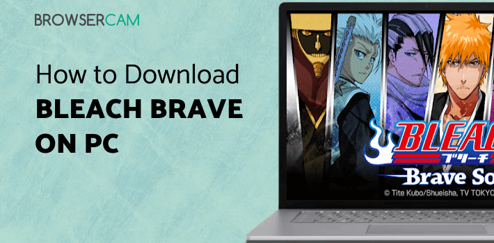 BLEACH Brave Souls for PC BLEACH Brave Souls for PC