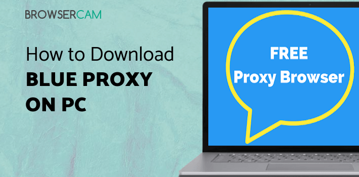 Blue Proxy Unblock Websites Free VPN Proxy Browser for PC Blue Proxy Unblock Websites Free VPN Proxy Browser for PC