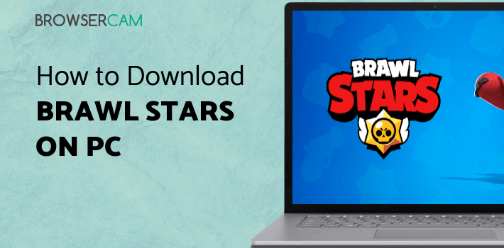 Brawl Stars for PC Brawl Stars for PC