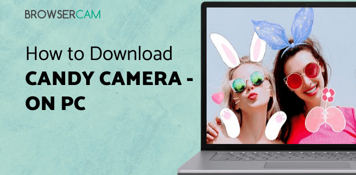 Candy Camera - selfie, beauty camera, photo editor for PC Candy Camera - selfie, beauty camera, photo editor for PC