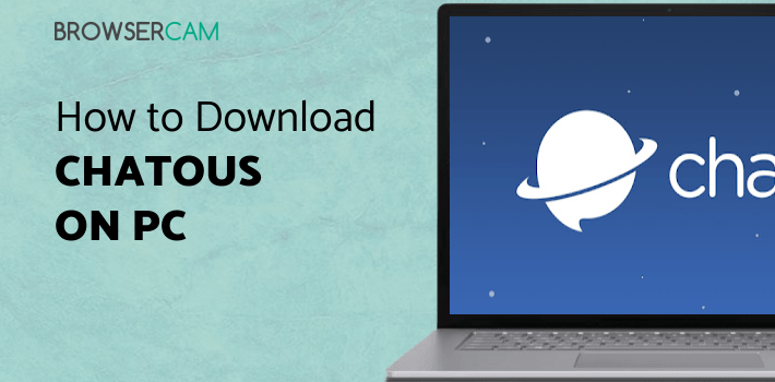 Chatous for PC - How to Install on Windows PC, Mac