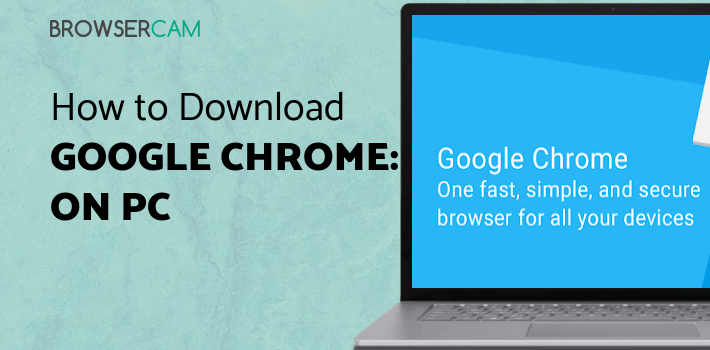 Google Chrome: Fast & Secure for PC Google Chrome: Fast & Secure for PC