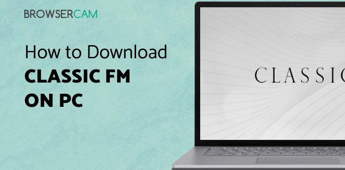 Classic FM Radio App for PC - How to Install on Windows PC, Mac