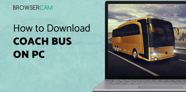 Coach Bus Simulator for PC - How to Install on Windows PC, Mac