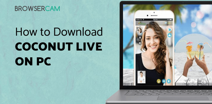 Coconut Live Video Chat - Meet new people for PC - How to Install on ...
