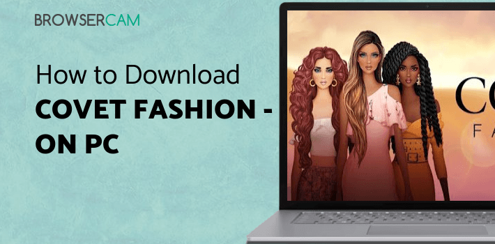 Covet Fashion - Dress Up Game for PC - How to Install on Windows PC, Mac Covet Fashion - Dress Up Game for PC - How to Install on Windows PC, Mac