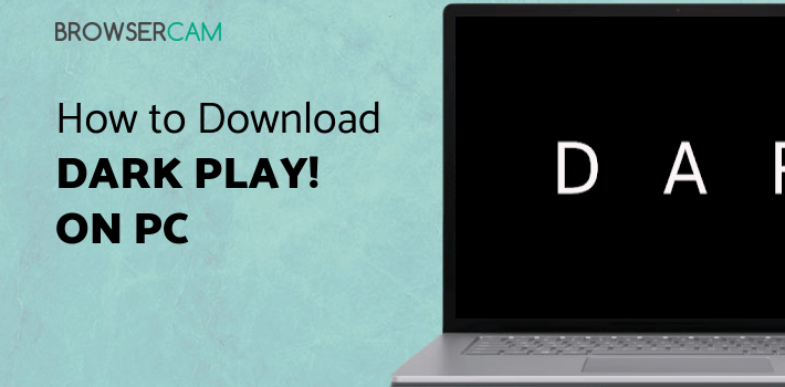 Dark Play! for PC Dark Play! for PC