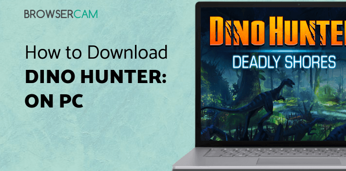 DINO HUNTER: DEADLY SHORES for PC - How to Install on Windows PC, Mac