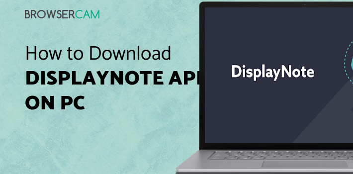 DisplayNote App for PC - How to Install on Windows PC, Mac