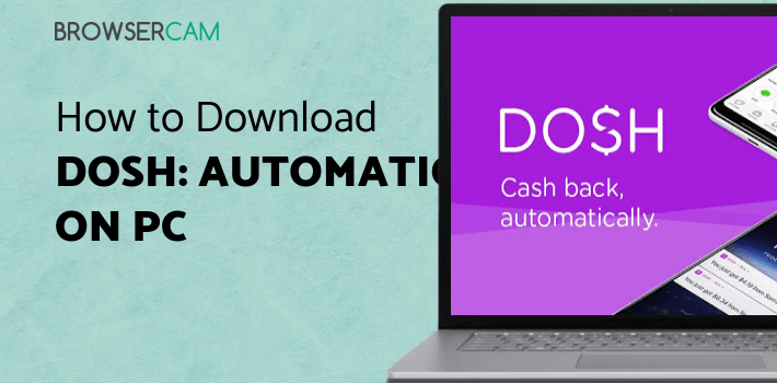 Dosh: Automatic Cash Back App for Shopping & Gas for PC - How to ...