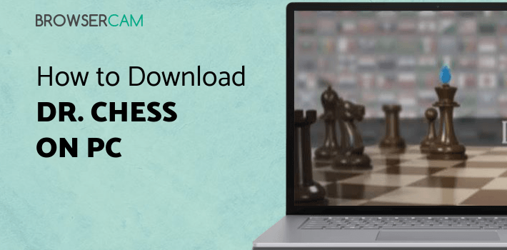 Dr. Chess for PC - How to Install on Windows PC, Mac