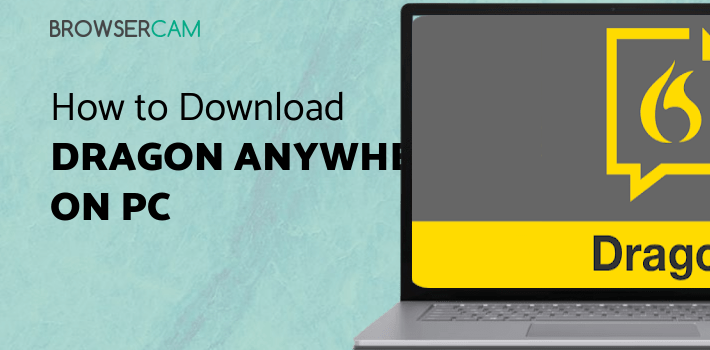 Dragon Anywhere for PC - How to Install on Windows PC, Mac