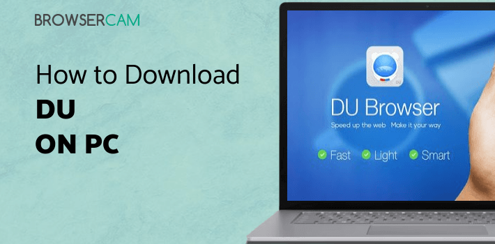 DU Browser—Browse fast & fun for PC - How to Install on Windows PC, Mac