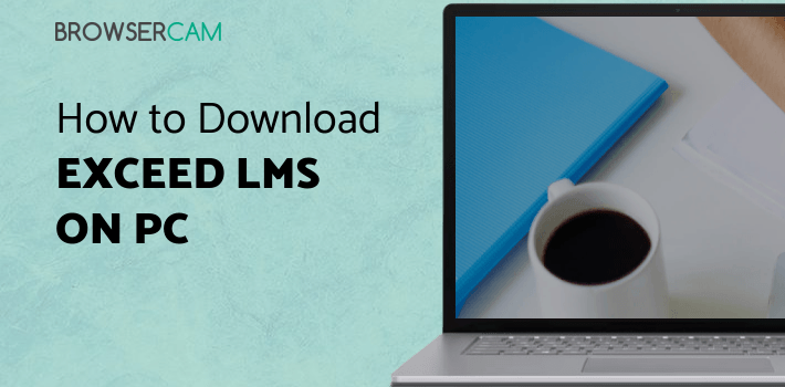 Exceed LMS for PC - How to Install on Windows PC, Mac