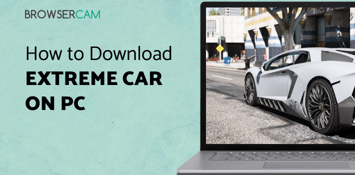 Extreme Car Driving Racing Simulator for PC - How to Install on Windows ...