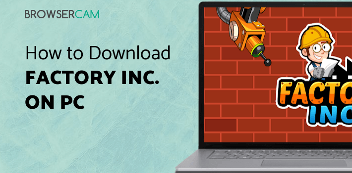Factory Inc. for PC