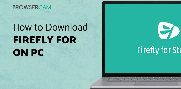 Firefly for Students for PC - How to Install on Windows PC, Mac