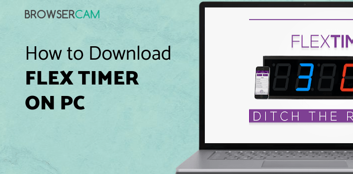 Flex Timer for PC - How to Install on Windows PC, Mac