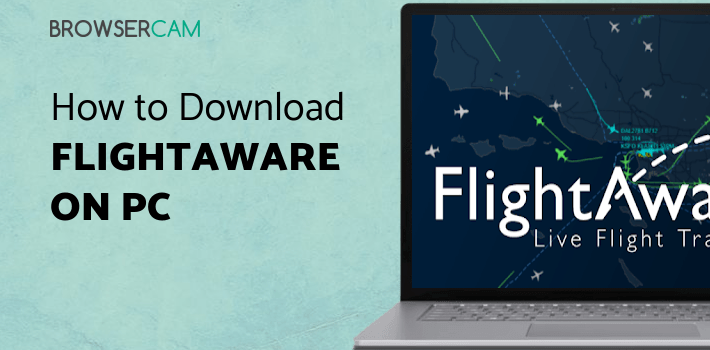 FlightAware Flight Tracker for PC - How to Install on Windows PC, Mac
