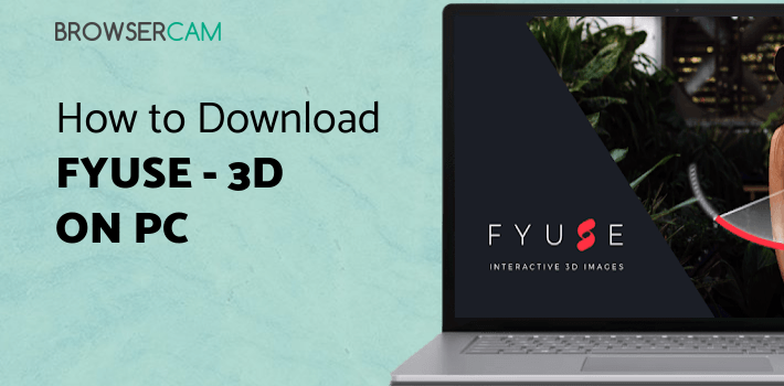 Fyuse - 3D Photos for PC Fyuse - 3D Photos for PC