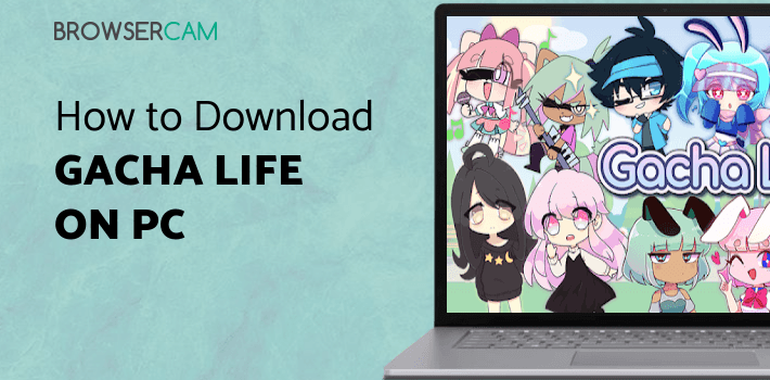 Gacha Life for PC Gacha Life for PC