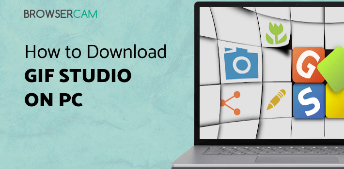 GIF Studio for PC - How to Install on Windows PC, Mac