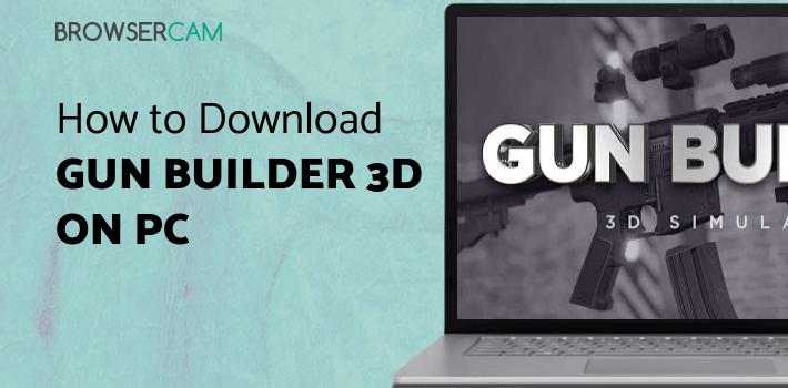 Gun Builder 3D Simulator for PC Gun Builder 3D Simulator for PC