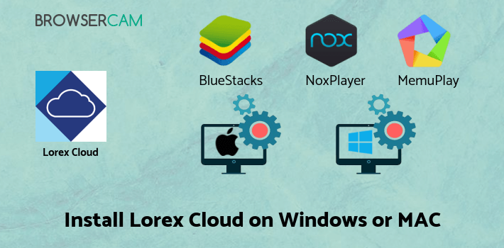 how to install Lorex Cloud on PC how to install Lorex Cloud on PC