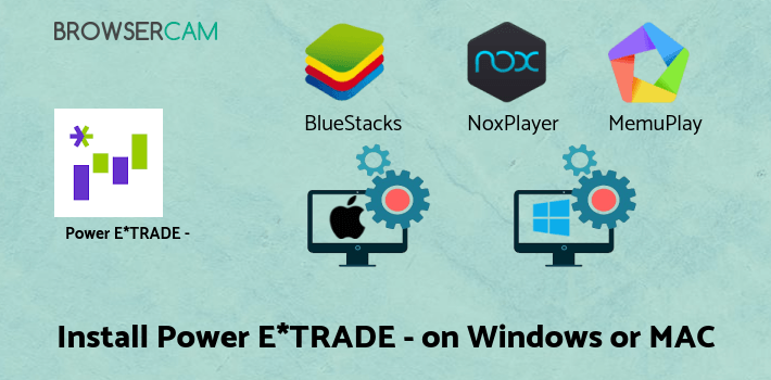 how to install Power E*TRADE - Advanced Trading on PC how to install Power E*TRADE - Advanced Trading on PC