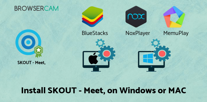 how to install SKOUT - Meet, Chat, Go Live on PC