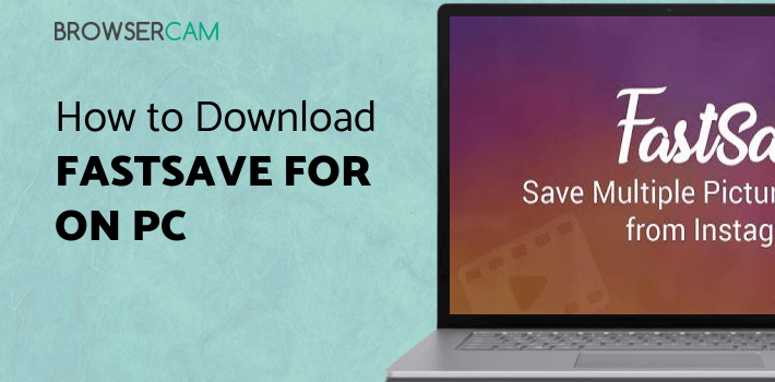 FastSave for Instagram for PC - How to Install on Windows PC, Mac