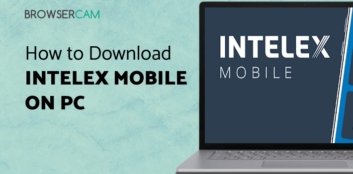 Intelex Mobile for PC - How to Install on Windows PC, Mac