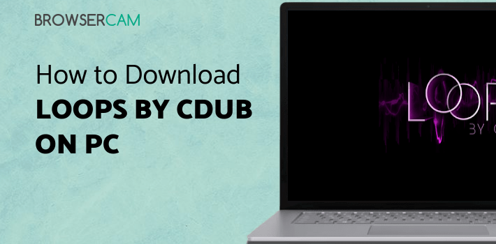 Loops By CDUB for PC - How to Install on Windows PC, Mac