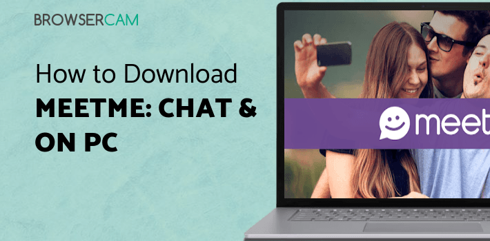 MeetMe: Chat & Meet New People for PC MeetMe: Chat & Meet New People for PC
