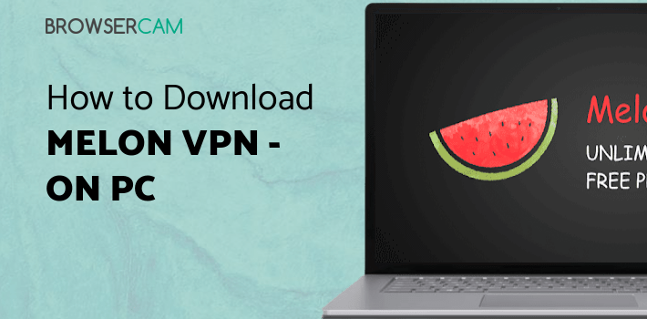 Melon VPN - Unlimited Unblock Free Wifi Proxy VPN for PC Melon VPN - Unlimited Unblock Free Wifi Proxy VPN for PC
