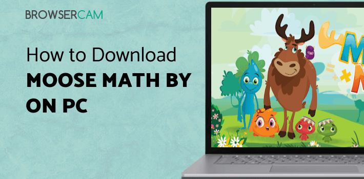 Moose Math by Duck Duck Moose for PC - How to Install on Windows PC, Mac
