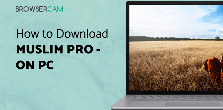 Muslim Pro - Prayer Times, Azan, Quran & Qibla for PC Muslim Pro - Prayer Times, Azan, Quran & Qibla for PC