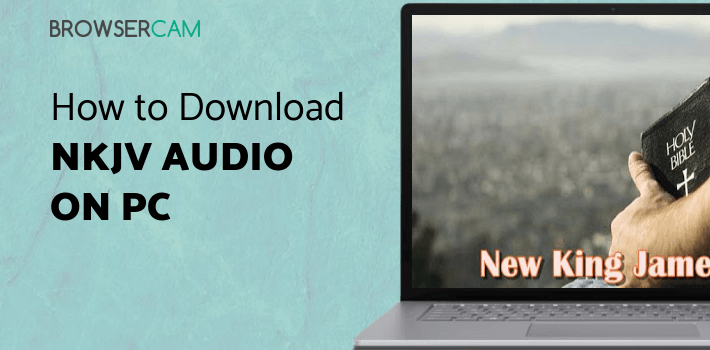 NKJV Audio Bible Free App. for PC - How to Install on Windows PC, Mac