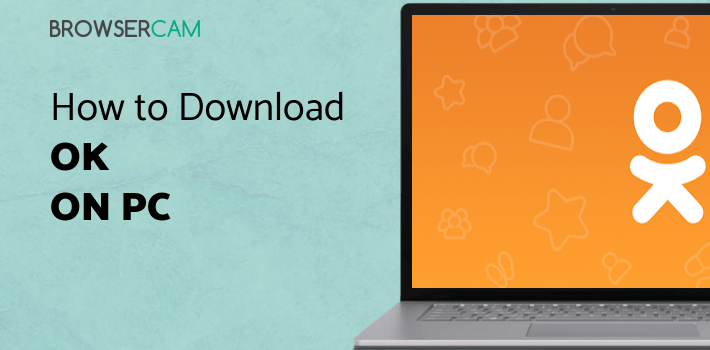 OK for PC - How to Install on Windows PC, Mac