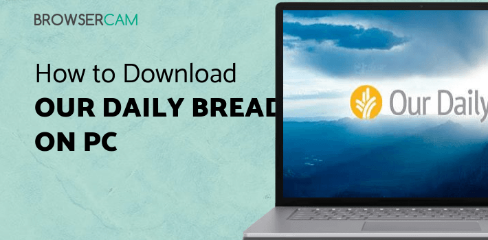 Our Daily Bread for PC Our Daily Bread for PC